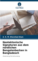 Neotektonische Signaturen aus dem nördlichen Bengalenbecken in Bangladesch
