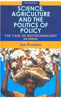 Science, Agriculture And The Politics Of Policy : The Case Of Biotechnology In India