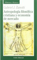 ANTROPOLOGIA FILOSOFICA CRISTIANA Y ECONOMIA DE MERCADO: Sobre la base de Santo Tomas de Aquino y la Escuela Austriaca de Economia