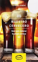 Maestro cervecero: Guia para elaborar tu propia cerveza