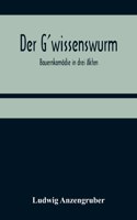 Der G'wissenswurm: Bauernkomödie in drei Akten