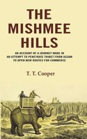The Mishmee Hills: An Account of A Journey Made in an Attempt to Penetrate Thibet from Assam to Open New Routes for Commerce [Hardcover]