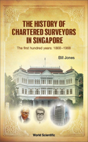 History of Chartered Surveyors in Singapore, The: The First Hundred Years: 1868 - 1968
