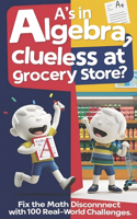 A's in Algebra, Clueless at Grocery Store?