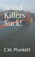 Serial Killers Suck!