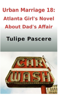 Urban Marriage 18: Atlanta Girl's Novel About Dad's Affair