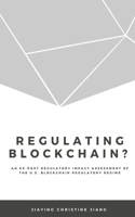 Regulating Blockchain?: An Ex-Post Regulatory Impact Assessment of the U.S. Blockchain Regulatory Regime