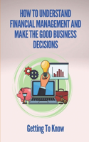 How To Understand Financial Management And Make The Good Business Decisions?: Getting To Know: Importance Of Financial Statements In Decision Making