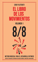 El Libro de Los Movimientos / Volumen 1 - 8/8: Método Musical Para El Desarrollo Rítmico(1 El Libro de los Movimientos)
