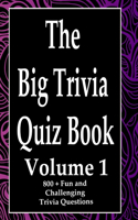 Big Trivia Quiz Book, Volume 1: 800 Questions, Teasers, and Stumpers For When You Have Nothing But Time Paperback - 800 MORE Fun and Challenging Trivia