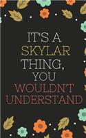 Skylar's Notebook. - It's A Skylar Thing, You Wouldn't Understand - Skylar Personalized Notebook a Beautiful