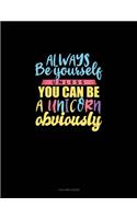Always Be Yourself Unless You Can Be A Unicorn Obviously: 4 Column Ledger(797 4 Column Ledger)