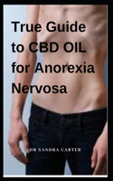 True Guide to CBD Oil for Anorexia Nervosa: It entails everything regarding CBD Oil; its component and effectiveness in the management of Anorexia Nervosa