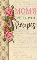 Mom's Best Loved Recipes: Blank Recipe Book For Mom To Write In - Big Empty Two Page Custom Cook Book Journal