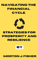 Navigating the Financial Cycle: Strategies for Prosperity and Resilience