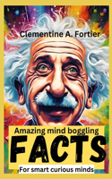 amazing Mind boggling facts for smart curious mind