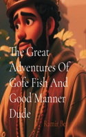 Great Adventures Of Gofe Fish And Good Manner Dude