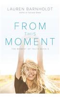 From This Moment: (3 Moment of Truth)