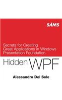 Hidden WPF: Secrets for Creating Great Applications in Windows Presentation Foundation