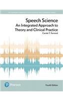 Speech Science: An Integrated Approach to Theory and Clinical Practice, with Enhanced Pearson Etext -- Access Card Package