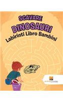 Scavare Dinosauri: Labirinti Libro Bambini