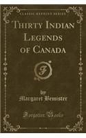 Thirty Indian Legends of Canada (Classic Reprint)