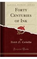 Forty Centuries of Ink (Classic Reprint)
