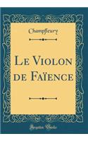 Le Violon de Faïence (Classic Reprint)