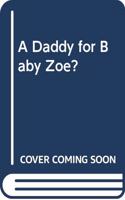 A Daddy for Baby Zoe?