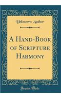 A Hand-Book of Scripture Harmony (Classic Reprint)