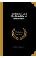 Die Glücks- Und Unglücksfälle M. Speelhovens...