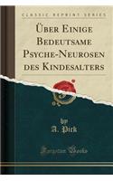 Ã?ber Einige Bedeutsame Psyche-Neurosen Des Kindesalters (Classic Reprint)