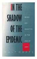 In the Shadow of the Epidemic: Being HIV Negative in the Age of AIDS (AIDS Awareness S.)