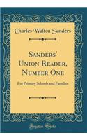 Sanders' Union Reader, Number One: For Primary Schools and Families (Classic Reprint): For Primary Schools and Families (Classic Reprint)