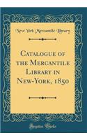 Catalogue of the Mercantile Library in New-York, 1850 (Classic Reprint)