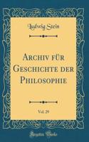 Archiv Fï¿½r Geschichte Der Philosophie, Vol. 29 (Classic Reprint)