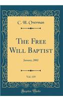 The Free Will Baptist, Vol. 119: January, 2002 (Classic Reprint)