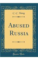 Abused Russia (Classic Reprint)