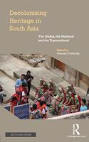 Decolonising Heritage in South Asia: The Global, the National and the Transnational