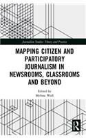 Mapping Citizen and Participatory Journalism in Newsrooms, Classrooms and Beyond