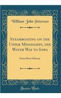 Steamboating on the Upper Mississippi, the Water Way to Iowa