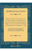 Report of Hon. J. G. Cannon, of Illinois, From the Committee on the Post-Office and Post-Roads, Made to the United States House of Representatives March 1, 1878: Against a Bill Reported by the Majority of Said Committee to Grant a Subsidy Aggregati