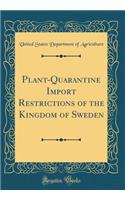 Plant-Quarantine Import Restrictions of the Kingdom of Sweden (Classic Reprint)