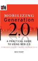 Mobilizing Generation 2.0: A Practical Guide to Using Web 2.0: Technologies to Recruit, Organize and Engage Youth