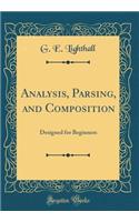 Analysis, Parsing, and Composition: Designed for Beginners (Classic Reprint)