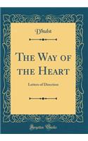 The Way of the Heart: Letters of Direction (Classic Reprint)