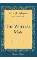 The Whitest Man (Classic Reprint)