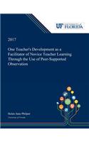 One Teacher's Development as a Facilitator of Novice Teacher Learning Through the Use of Peer-Supported Observation