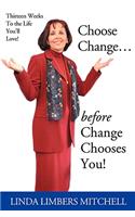 Choose Change...: before Change Chooses You!(English)