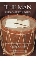 The Man Who Carried a Drum: 108 War Letters and Love Letters of a Civil War Medic(English)